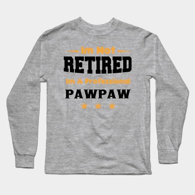 i'm Not Retired I'm A professional pawpaw Long Sleeve T-Shirt by mezy